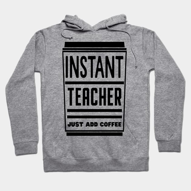 Instant teacher, just add coffee Hoodie by colorsplash